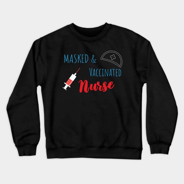 Masked And Vaccinated Nurse - Funny Nurse Saying Crewneck Sweatshirt by WassilArt